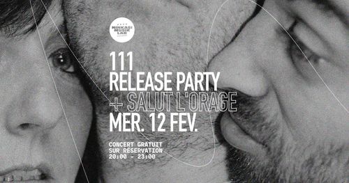 111 release party + Salut l’orage !